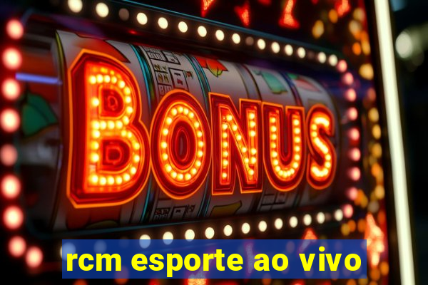 rcm esporte ao vivo